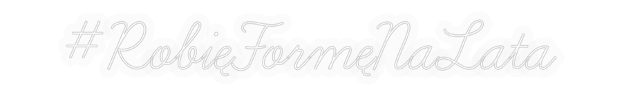 Personalizowany neon: #RobięFormęNa...