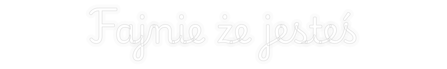 Personalizowany neon: Fajnie że jes...