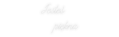 Personalizowany neon: Jesteś 
    ...