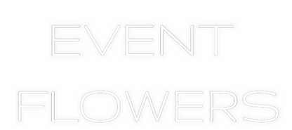 Personalizowany neon: EVENT 
FLOWERS