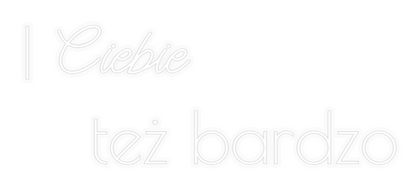 Personalizowany neon: I Ciebie
   ...